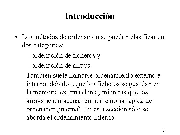 Introducción • Los métodos de ordenación se pueden clasificar en dos categorías: – ordenación