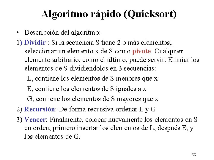 Algoritmo rápido (Quicksort) • Descripción del algoritmo: 1) Dividir : Si la secuencia S