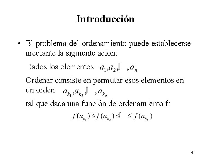 Introducción • El problema del ordenamiento puede establecerse mediante la siguiente ación: Dados los