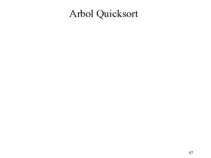 Arbol Quicksort 47 