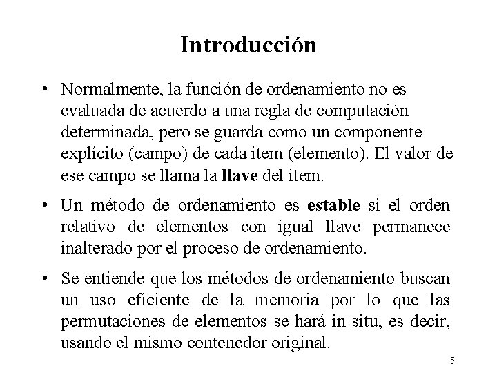 Introducción • Normalmente, la función de ordenamiento no es evaluada de acuerdo a una