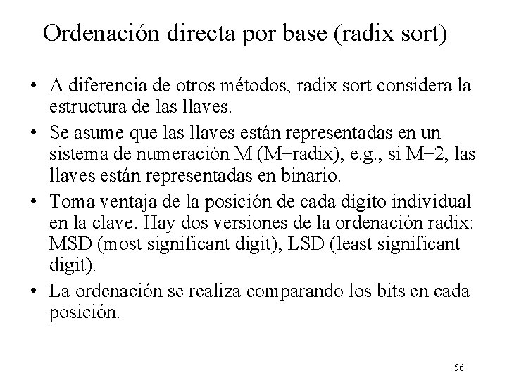 Ordenación directa por base (radix sort) • A diferencia de otros métodos, radix sort