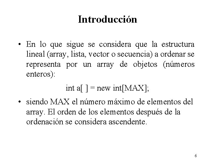 Introducción • En lo que sigue se considera que la estructura lineal (array, lista,