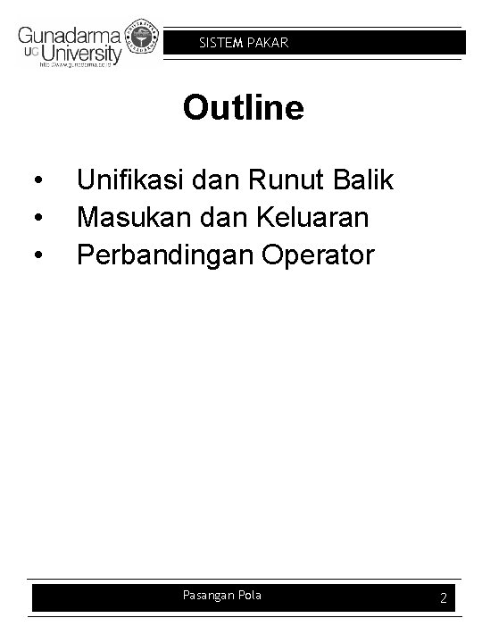 SISTEM PAKAR Outline • • • Unifikasi dan Runut Balik Masukan dan Keluaran Perbandingan