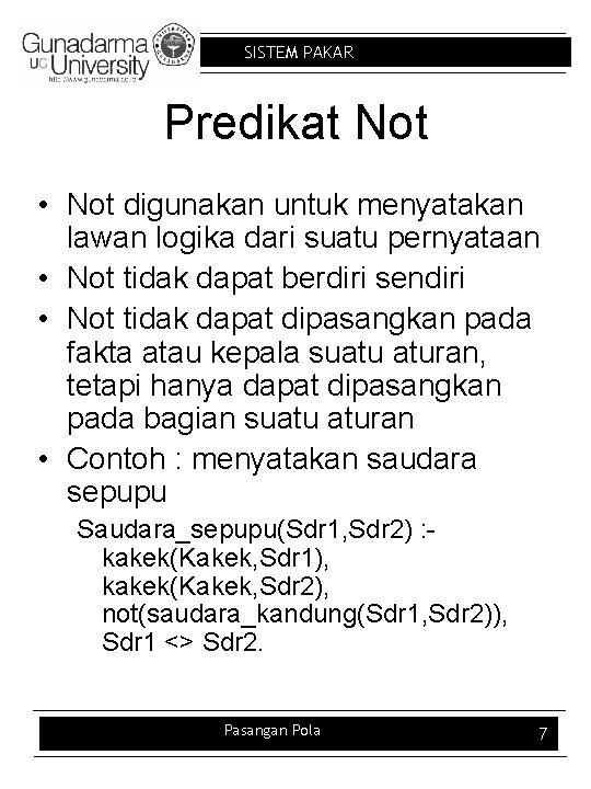 SISTEM PAKAR Predikat Not • Not digunakan untuk menyatakan lawan logika dari suatu pernyataan