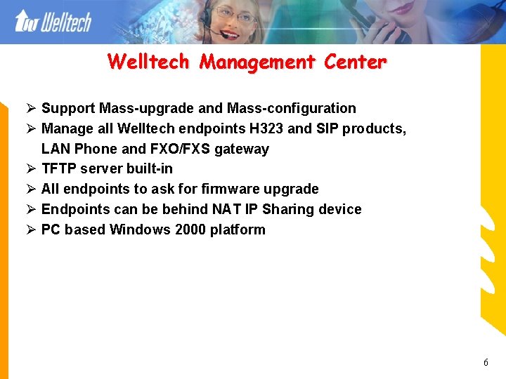 Welltech Management Center Ø Support Mass-upgrade and Mass-configuration Ø Manage all Welltech endpoints H