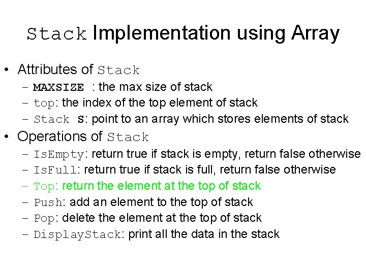 Stack Implementation using Array • Attributes of Stack – MAXSIZE : the max size