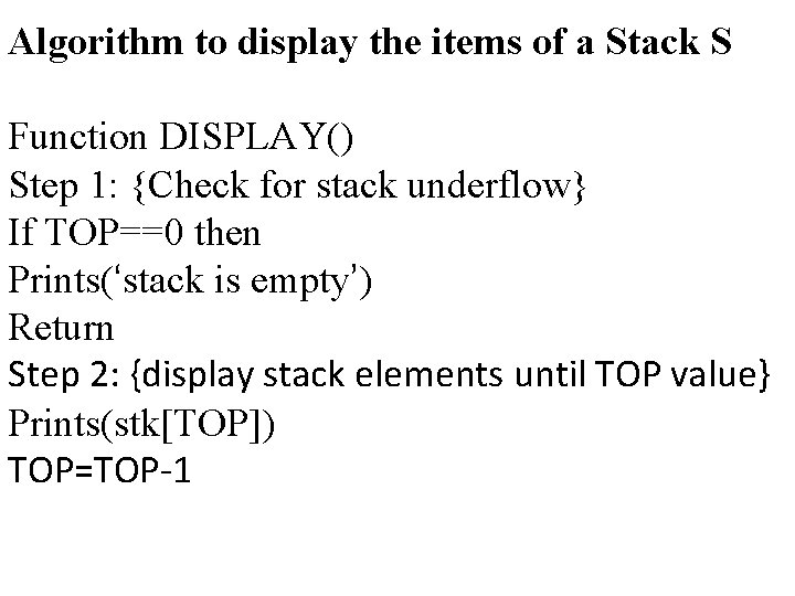 Algorithm to display the items of a Stack S Function DISPLAY() Step 1: {Check