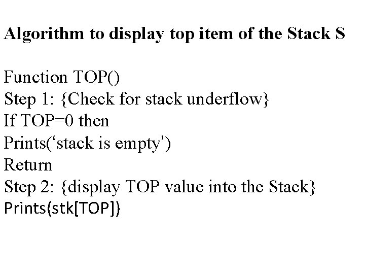 Algorithm to display top item of the Stack S Function TOP() Step 1: {Check