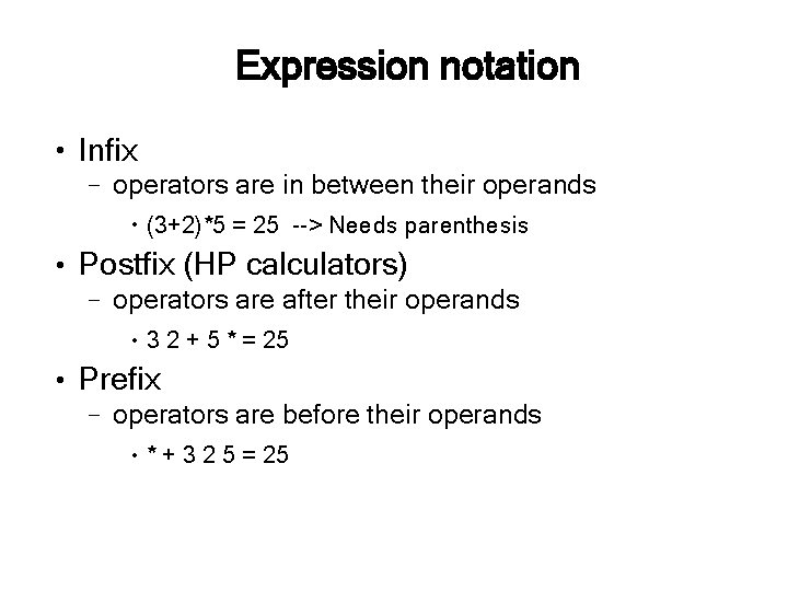 Expression notation ● Infix – operators are in between their operands ● ● Postfix