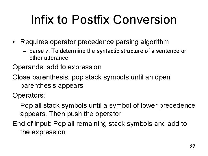 Infix to Postfix Conversion • Requires operator precedence parsing algorithm – parse v. To