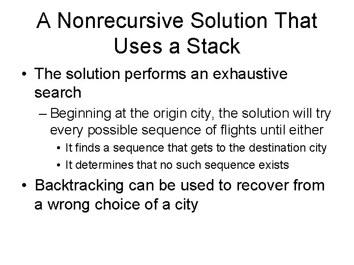 A Nonrecursive Solution That Uses a Stack • The solution performs an exhaustive search