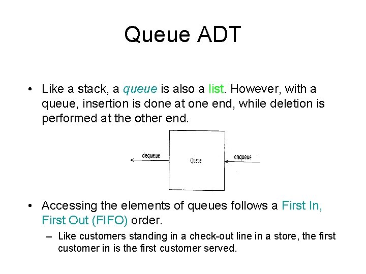 Queue ADT • Like a stack, a queue is also a list. However, with