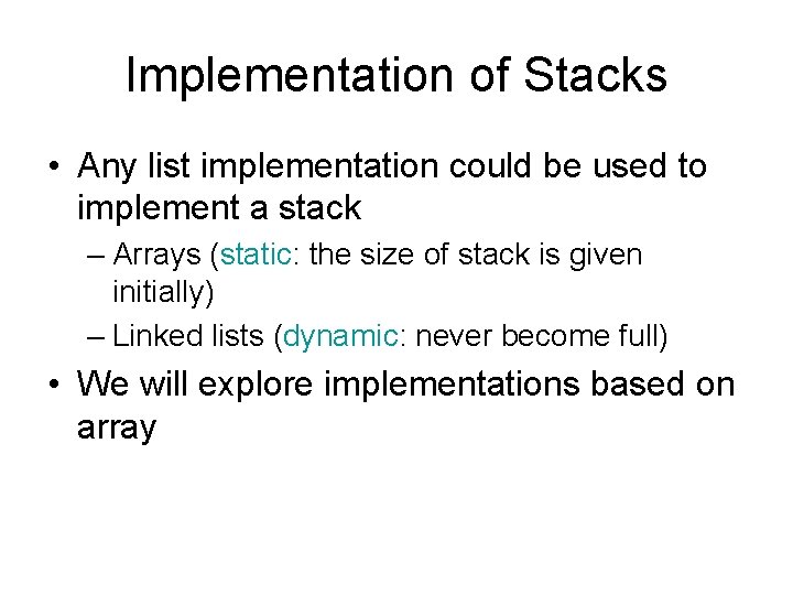 Implementation of Stacks • Any list implementation could be used to implement a stack