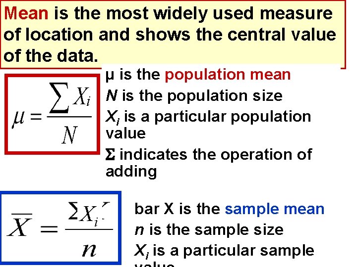 Mean is the most widely used measure of location and shows the central value