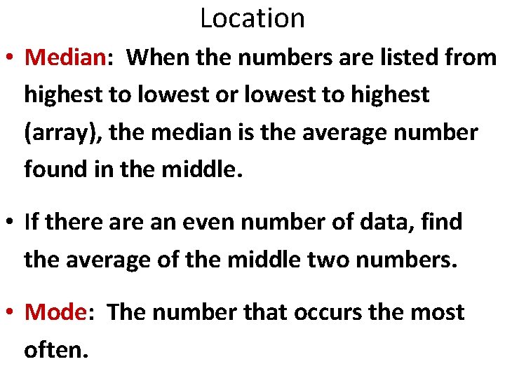 Location • Median: When the numbers are listed from highest to lowest or lowest