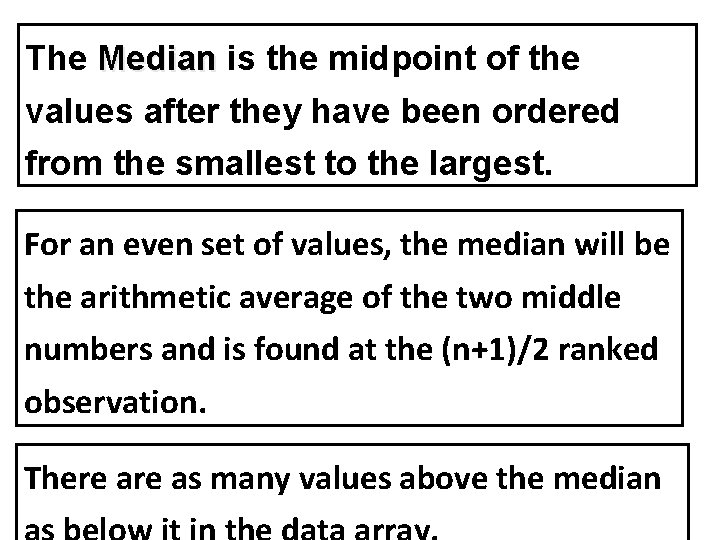 The Median is the midpoint of the values after they have been ordered from