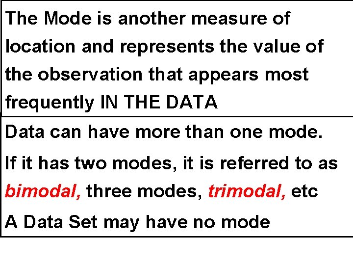 The Mode is another measure of location and represents the value of the observation