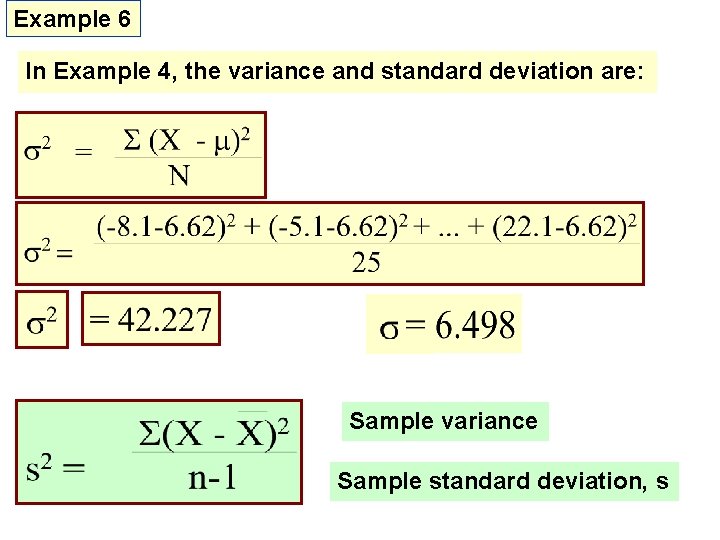 Example 6 In Example 4, the variance and standard deviation are: Sample variance Sample