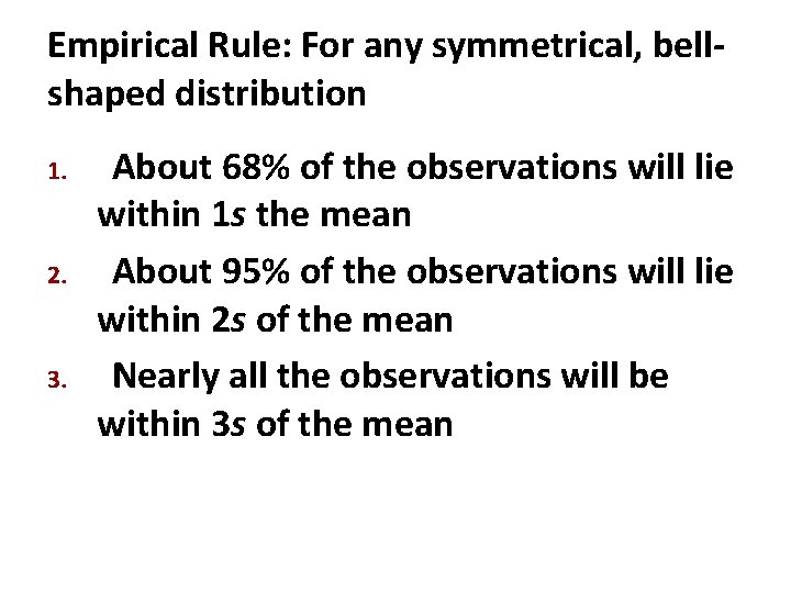 Empirical Rule: For any symmetrical, bellshaped distribution 1. 2. 3. About 68% of the