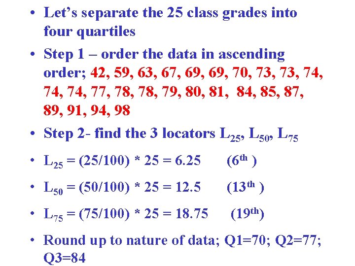  • Let’s separate the 25 class grades into four quartiles • Step 1