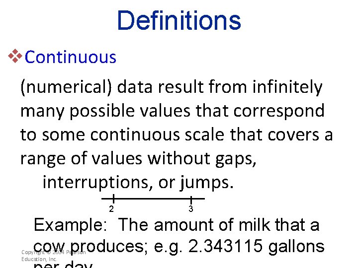 Definitions v. Continuous (numerical) data result from infinitely many possible values that correspond to