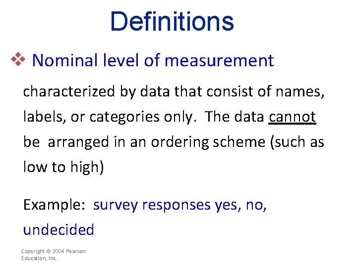 Definitions v Nominal level of measurement characterized by data that consist of names, labels,