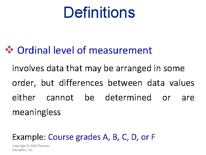 Definitions v Ordinal level of measurement involves data that may be arranged in some