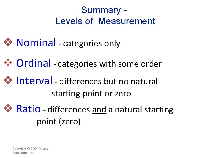 Summary Levels of Measurement v Nominal - categories only v Ordinal - categories with