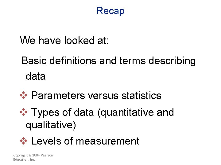 Recap We have looked at: Basic definitions and terms describing data v Parameters versus