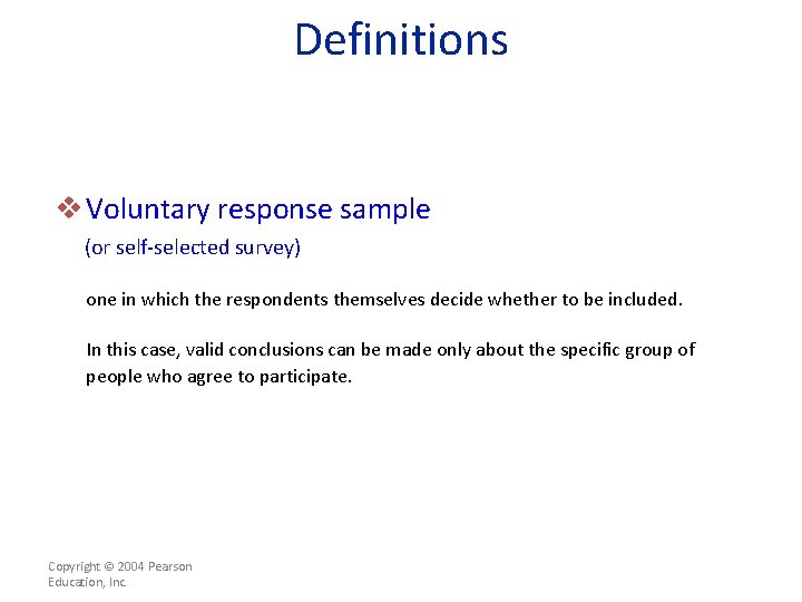 Definitions v Voluntary response sample (or self-selected survey) one in which the respondents themselves