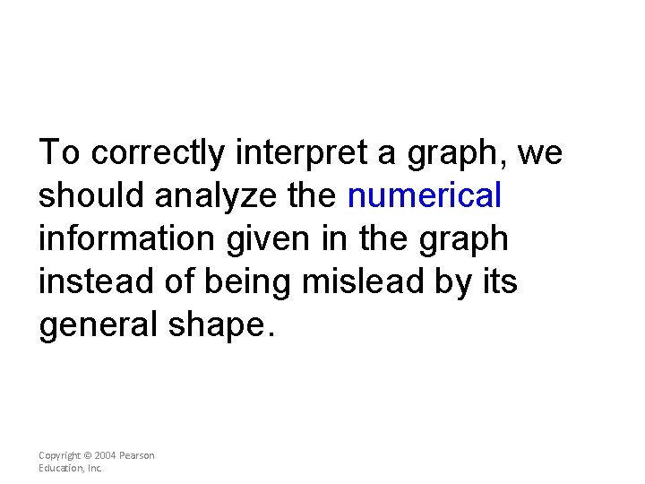 To correctly interpret a graph, we should analyze the numerical information given in the