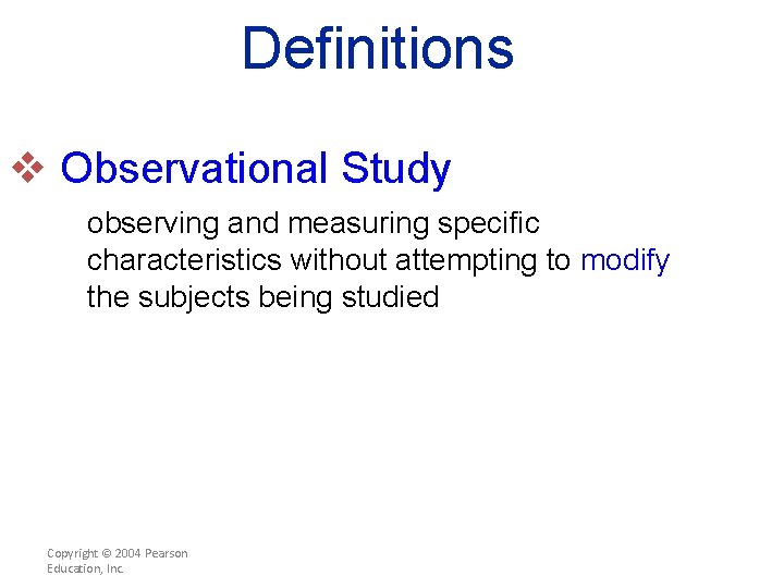 Definitions v Observational Study observing and measuring specific characteristics without attempting to modify the