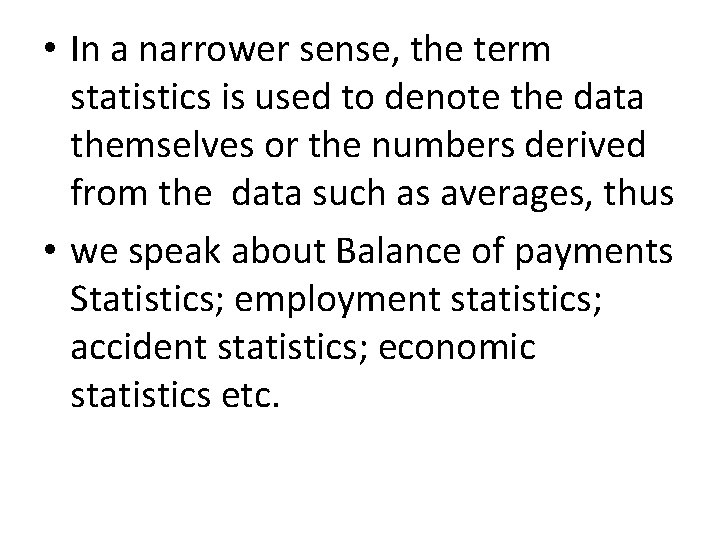  • In a narrower sense, the term statistics is used to denote the