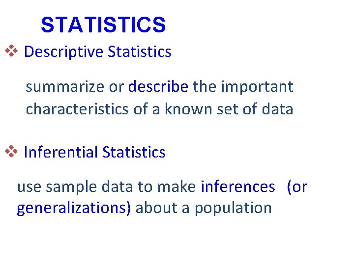 STATISTICS v Descriptive Statistics summarize or describe the important characteristics of a known set