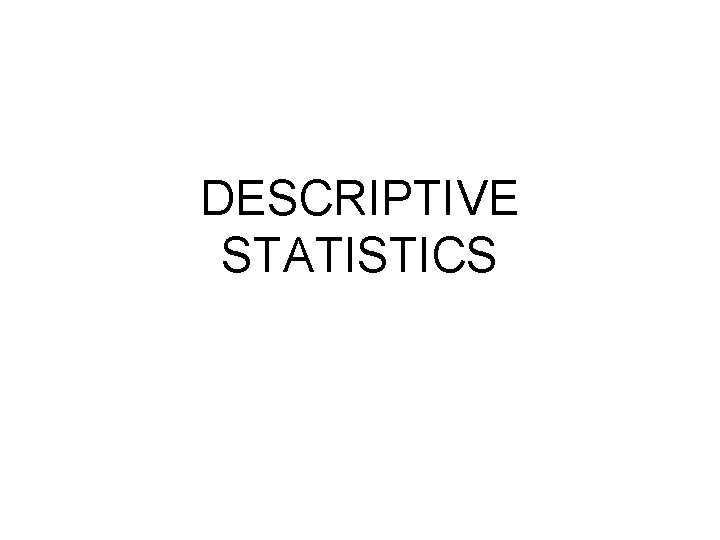 DESCRIPTIVE STATISTICS 