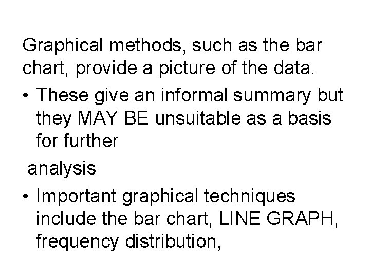 Graphical methods, such as the bar chart, provide a picture of the data. •