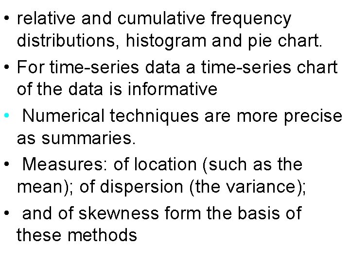  • relative and cumulative frequency distributions, histogram and pie chart. • For time-series