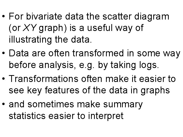  • For bivariate data the scatter diagram (or XY graph) is a useful