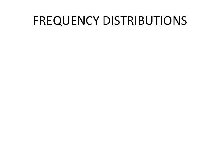 FREQUENCY DISTRIBUTIONS 