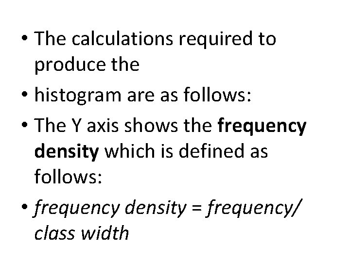  • The calculations required to produce the • histogram are as follows: •