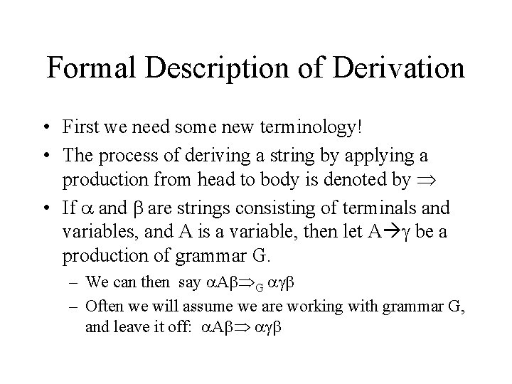 Formal Description of Derivation • First we need some new terminology! • The process