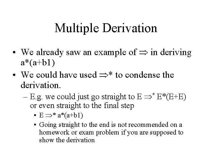 Multiple Derivation • We already saw an example of in deriving a*(a+b 1) •