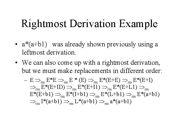 Rightmost Derivation Example • a*(a+b 1) was already shown previously using a leftmost derivation.