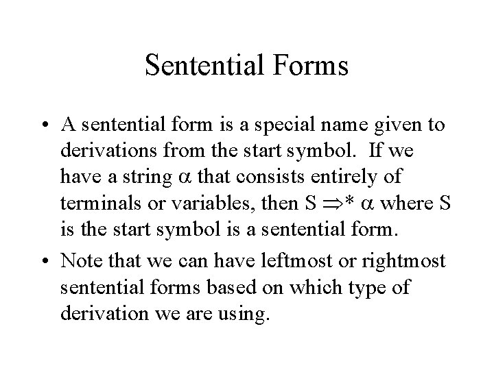 Sentential Forms • A sentential form is a special name given to derivations from