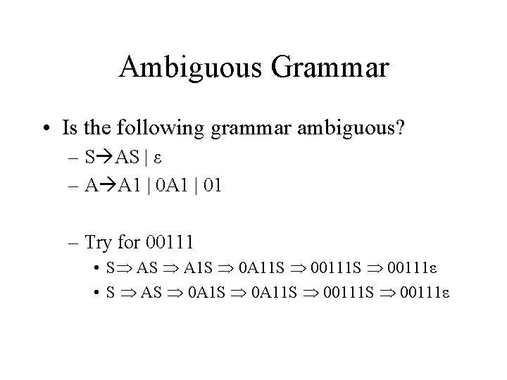 Ambiguous Grammar • Is the following grammar ambiguous? – S AS | ε –