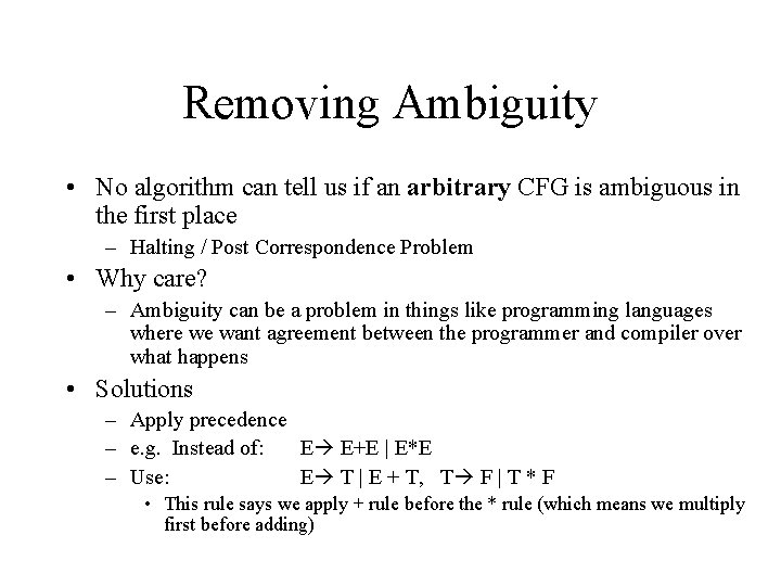 Removing Ambiguity • No algorithm can tell us if an arbitrary CFG is ambiguous