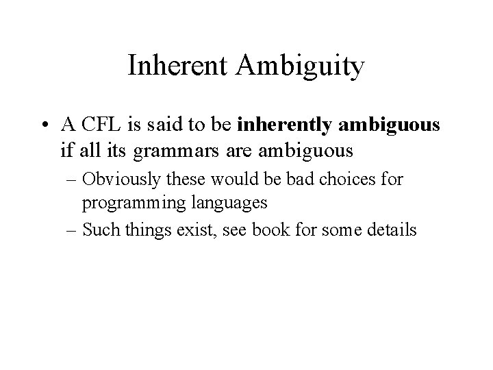 Inherent Ambiguity • A CFL is said to be inherently ambiguous if all its