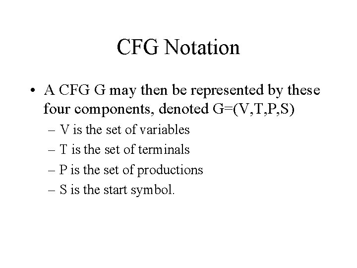CFG Notation • A CFG G may then be represented by these four components,