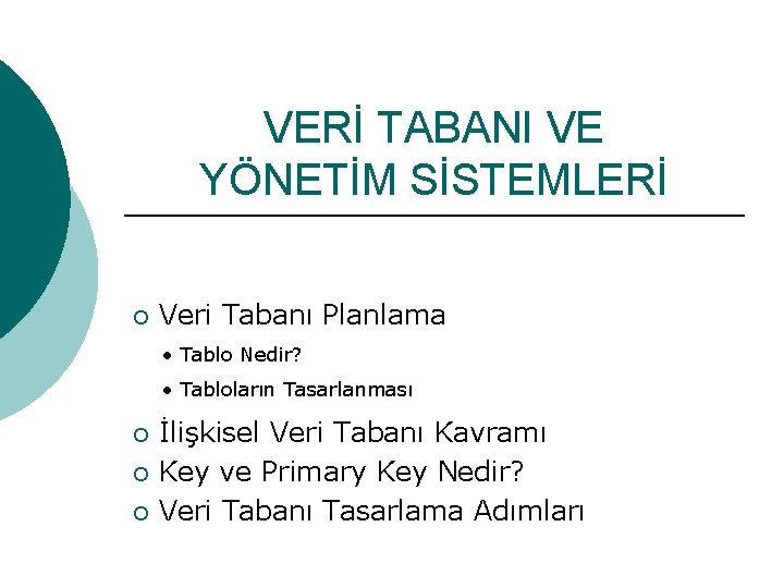 VERİ TABANI VE YÖNETİM SİSTEMLERİ ¡ Veri Tabanı Planlama • Tablo Nedir? • Tabloların